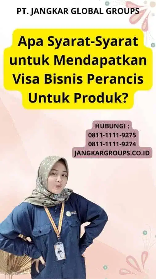 Apa Syarat-Syarat untuk Mendapatkan Visa Bisnis Perancis Untuk Produk?