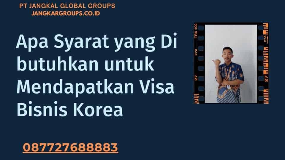 Apa Syarat yang Di butuhkan untuk Mendapatkan Visa Bisnis Korea