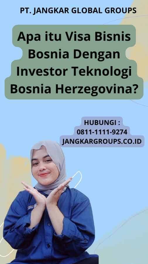 Apa itu Visa Bisnis Bosnia Dengan Investor Teknologi Bosnia Herzegovina?