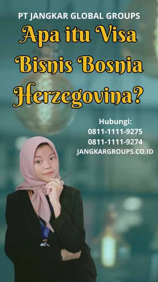 Apa itu Visa Bisnis Bosnia Herzegovina