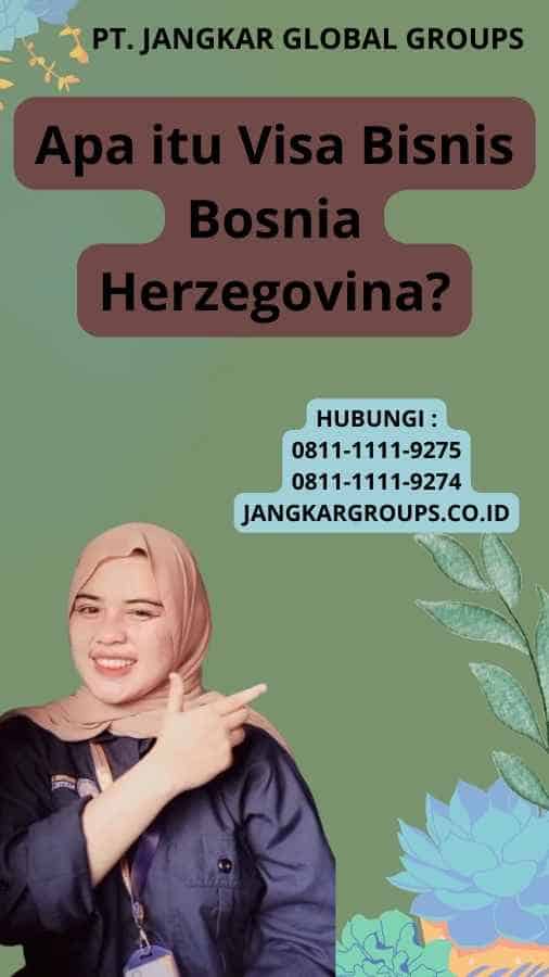 Apa itu Visa Bisnis Bosnia Herzegovina?