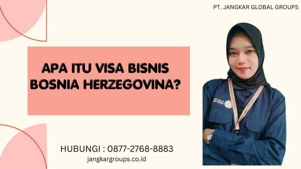 Apa itu Visa Bisnis Bosnia Herzegovina?