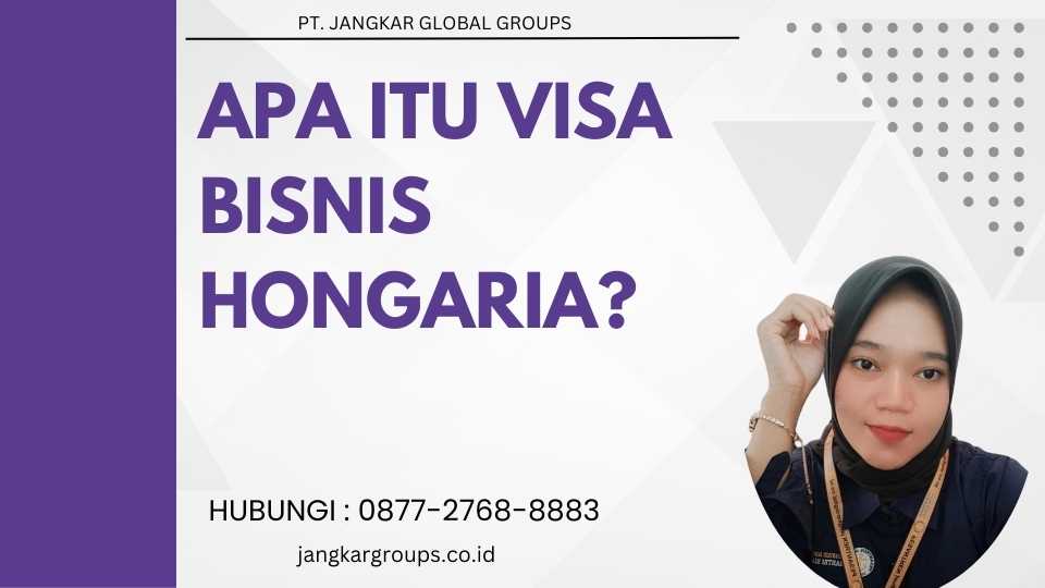 Apa itu Visa Bisnis Hongaria?