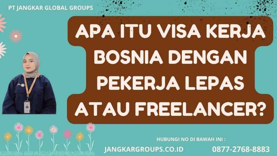 Apa itu Visa Kerja Bosnia Dengan Pekerja Lepas Atau Freelancer