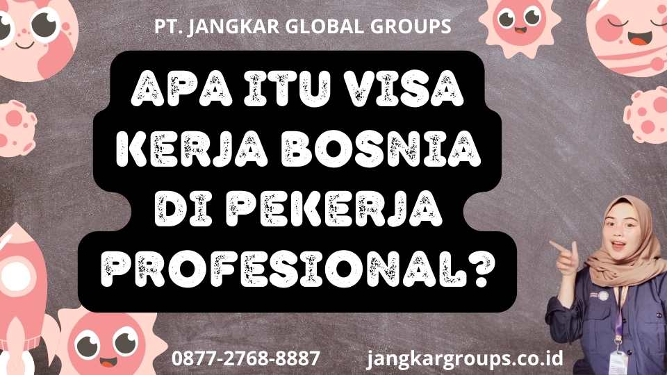 Apa itu Visa Kerja Bosnia Di Pekerja Profesional