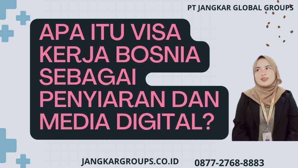 Apa itu Visa Kerja Bosnia Sebagai Penyiaran Dan Media Digital