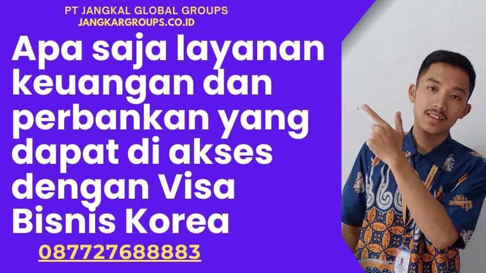 Apa saja layanan keuangan dan perbankan yang dapat di akses dengan Visa Bisnis Korea