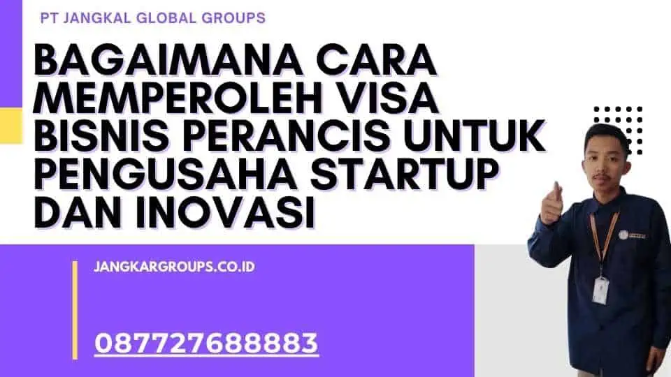 Bagaimana Cara Memperoleh Visa Bisnis Perancis Untuk Pengusaha Startup Dan Inovasi