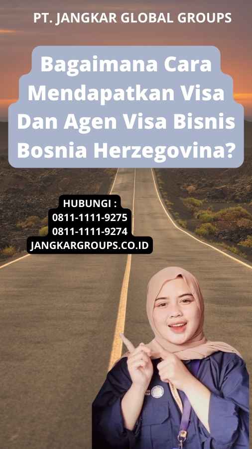 Bagaimana Cara Mendapatkan Visa Dan Agen Visa Bisnis Bosnia Herzegovina?