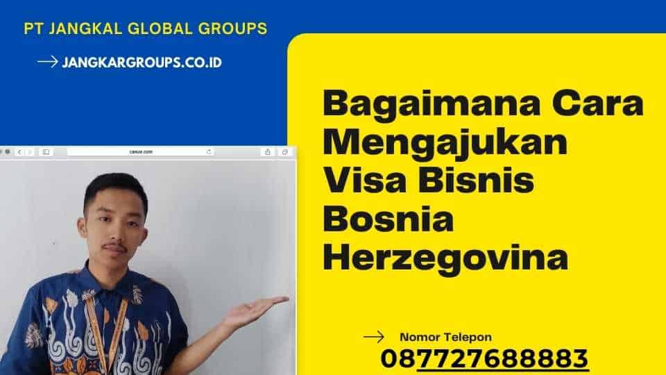 Bagaimana Cara Mengajukan Visa Bisnis Bosnia Herzegovina