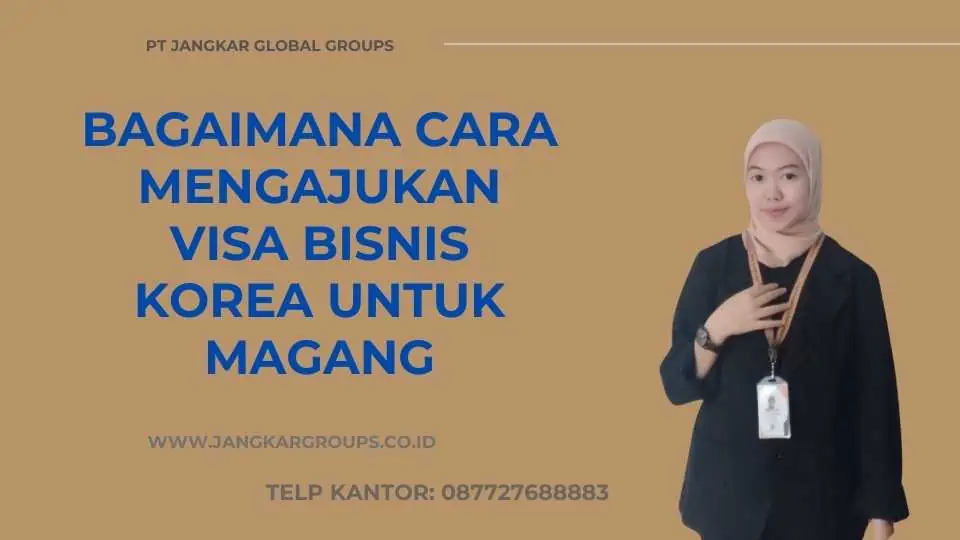 Bagaimana Cara Mengajukan Visa Bisnis Korea untuk Magang