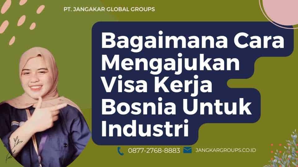 Bagaimana Cara Mengajukan Visa Kerja Bosnia Untuk Industri