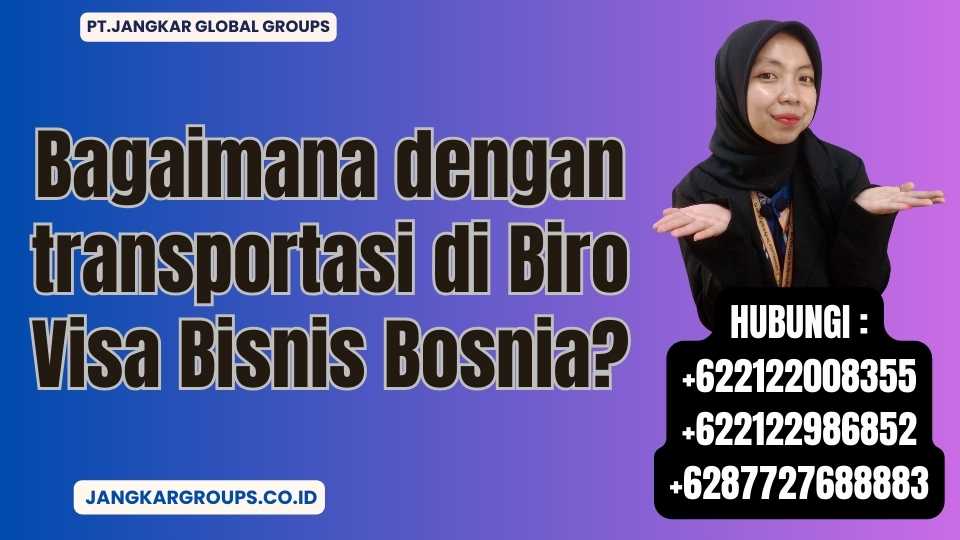 Bagaimana dengan transportasi di Biro Visa Bisnis Bosnia