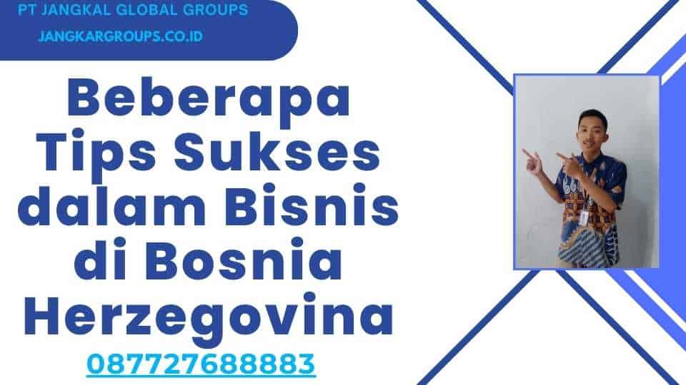 Beberapa Tips Sukses dalam Bisnis di Bosnia Herzegovina