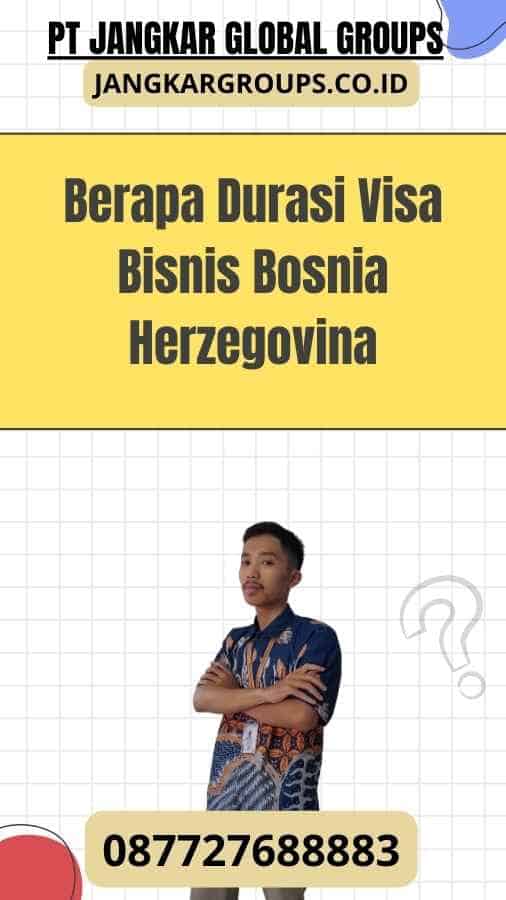 Berapa Durasi Visa Bisnis Bosnia Herzegovina
