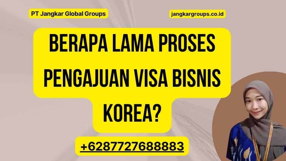 Berapa Lama Proses Pengajuan Visa Bisnis Korea?