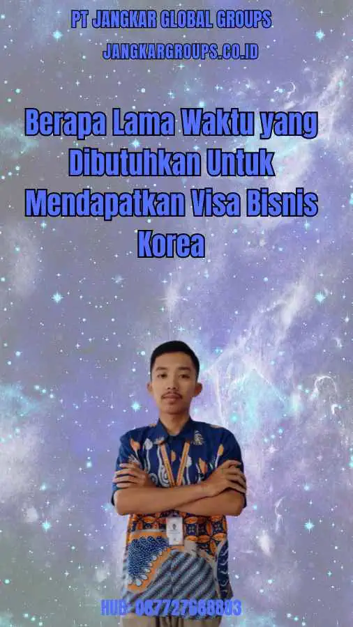 Berapa Lama Waktu yang Dibutuhkan Untuk Mendapatkan Visa Bisnis Korea