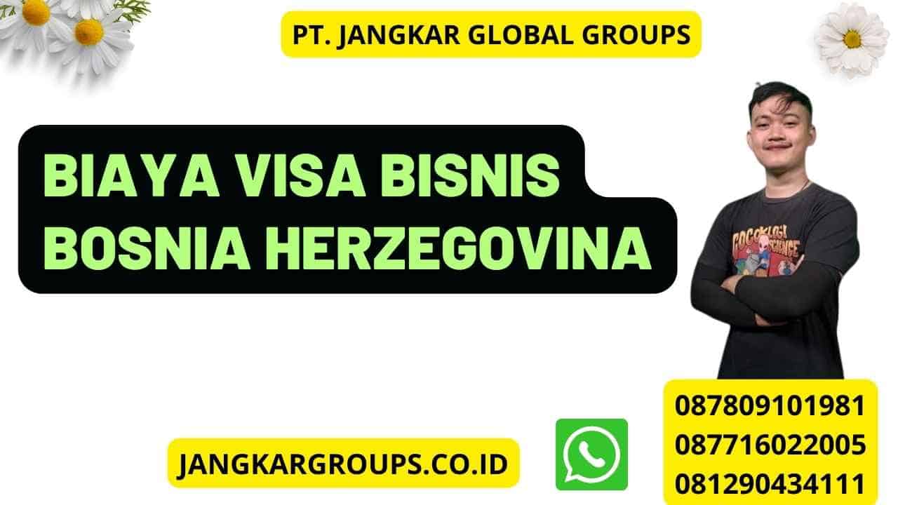 Biaya Visa Bisnis Bosnia Herzegovina