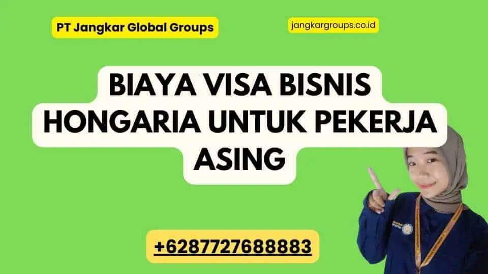 Biaya Visa Bisnis Hongaria Untuk Pekerja Asing