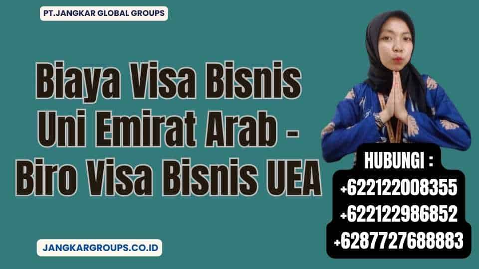 Biaya Visa Bisnis Uni Emirat Arab - Biro Visa Bisnis UEA