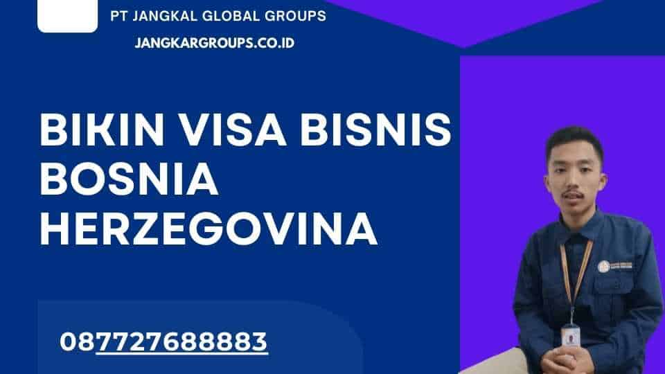 Bikin Visa Bisnis Bosnia Herzegovina