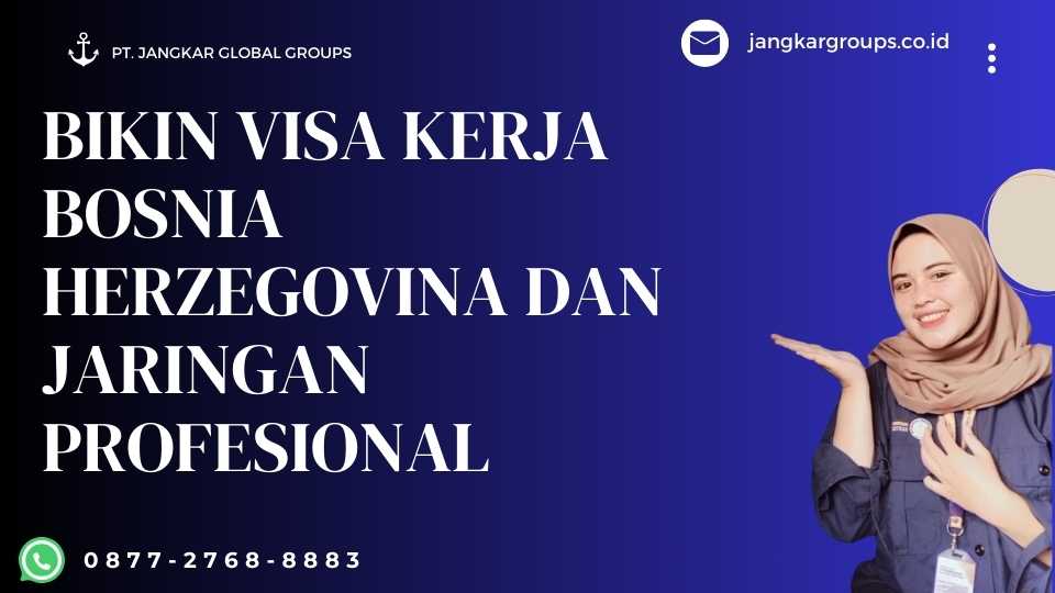 Bikin Visa Kerja Bosnia Herzegovina Dan Jaringan Profesional