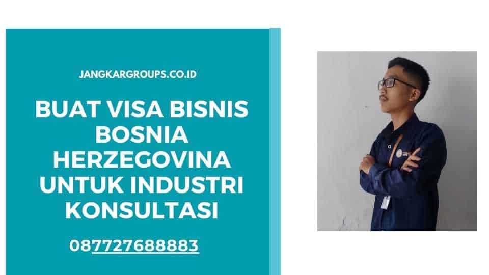 Buat Visa Bisnis Bosnia Herzegovina Untuk Industri Konsultasi