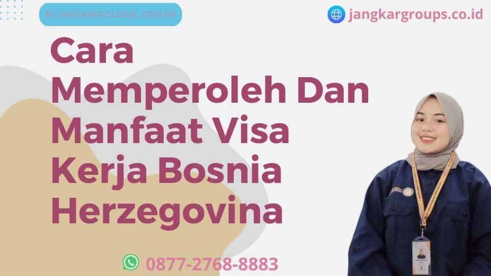 Cara Memperoleh Dan Manfaat Visa Kerja Bosnia Herzegovina