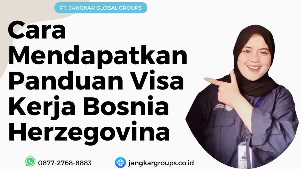 Cara Mendapatkan Panduan Visa Kerja Bosnia Herzegovina