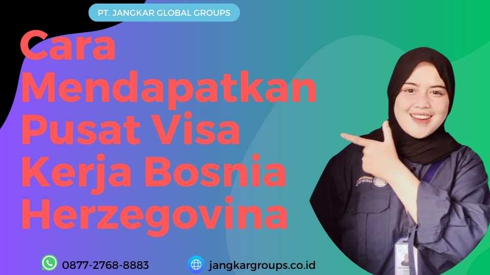 Cara Mendapatkan Pusat Visa Kerja Bosnia Herzegovina