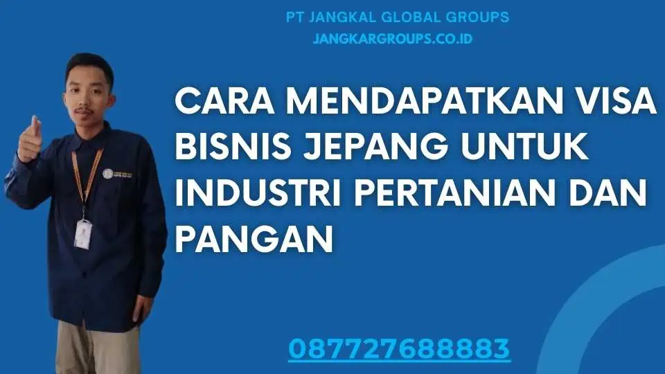 Cara Mendapatkan Visa Bisnis Jepang untuk Industri Pertanian dan Pangan