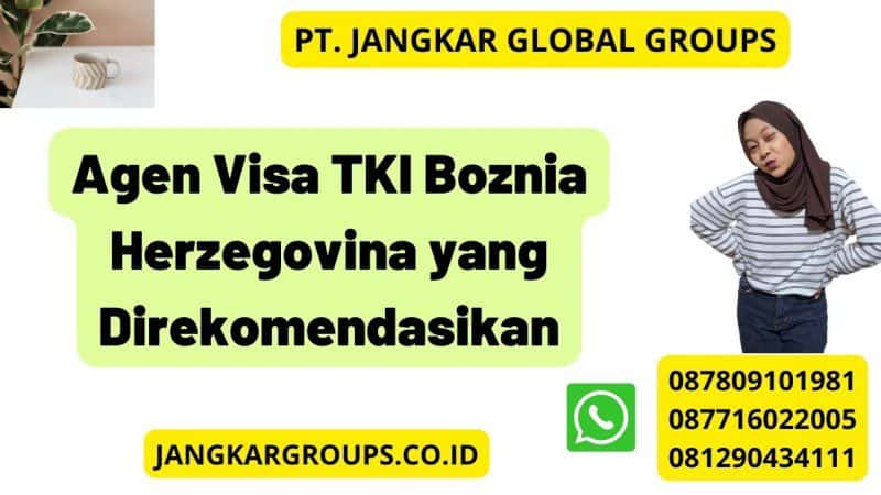 Agen Visa TKI Boznia Herzegovina yang Direkomendasikan