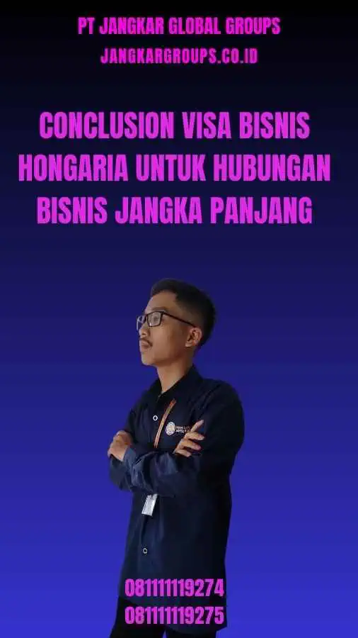 Conclusion Visa Bisnis Hongaria Untuk Hubungan Bisnis Jangka Panjang