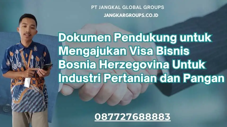 Dokumen Pendukung untuk Mengajukan Visa Bisnis Bosnia Herzegovina Untuk Industri Pertanian dan Pangan