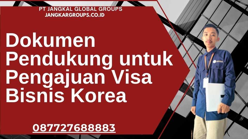 Dokumen Pendukung untuk Pengajuan Visa Bisnis Korea