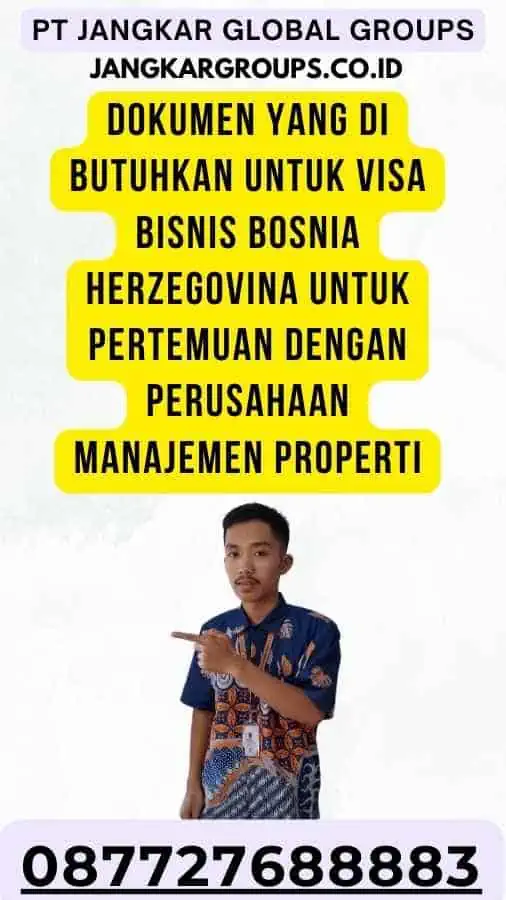 Dokumen yang Di butuhkan Untuk Visa Bisnis Bosnia Herzegovina Untuk Pertemuan Dengan Perusahaan Manajemen Properti