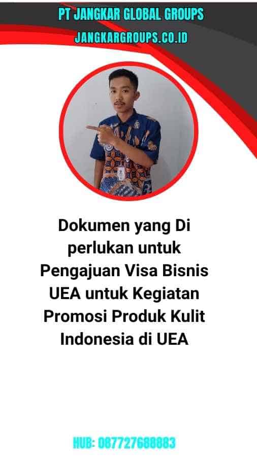 Dokumen yang Di perlukan untuk Pengajuan Visa Bisnis UEA untuk Kegiatan Promosi Produk Kulit Indonesia di UEA