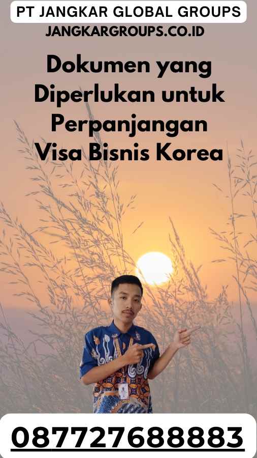 Dokumen yang Diperlukan untuk Perpanjangan Visa Bisnis Korea