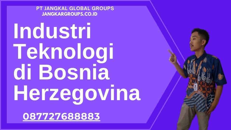 Industri Teknologi di Bosnia Herzegovina