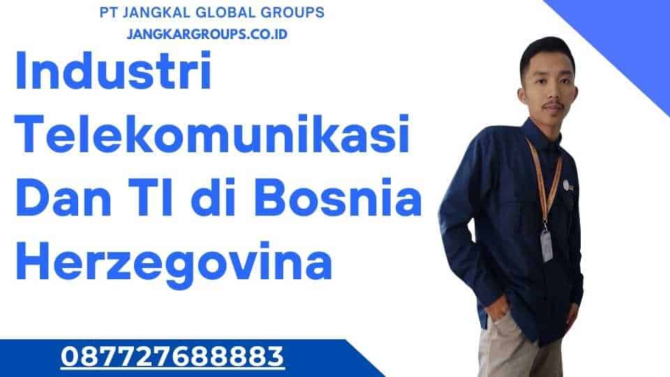 Industri Telekomunikasi Dan TI di Bosnia Herzegovina