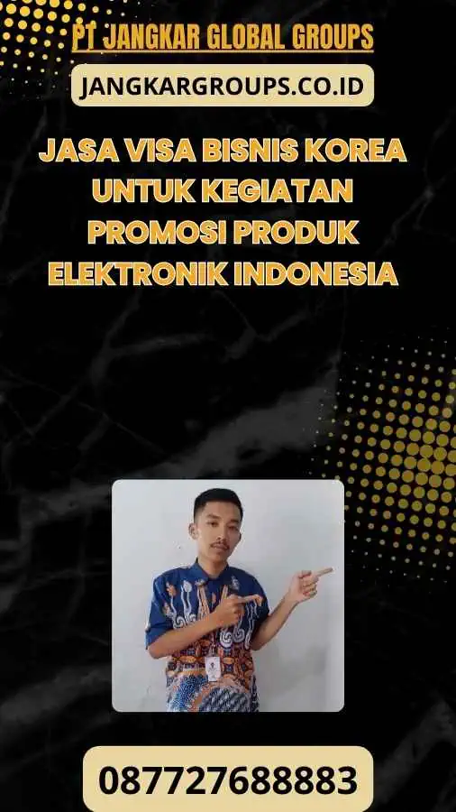 Jasa Visa Bisnis Korea Untuk Kegiatan Promosi Produk Elektronik Indonesia