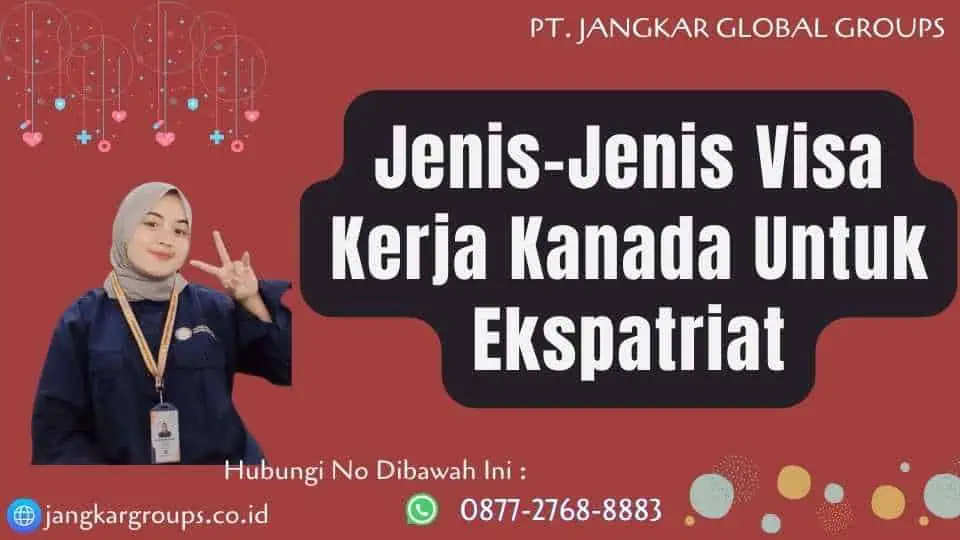 Jenis-Jenis Visa Kerja Kanada Untuk Ekspatriat