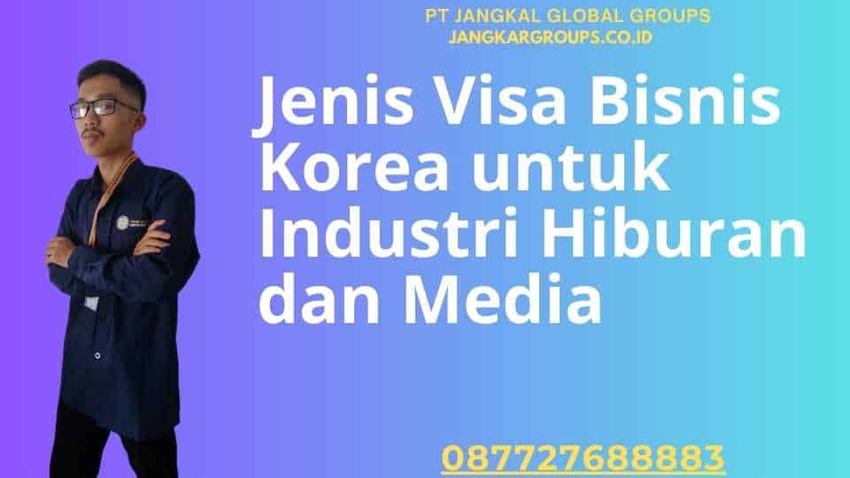Jenis Visa Bisnis Korea untuk Industri Hiburan dan Media
