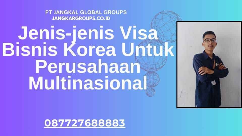 Jenis-jenis Visa Bisnis Korea Untuk Perusahaan Multinasional