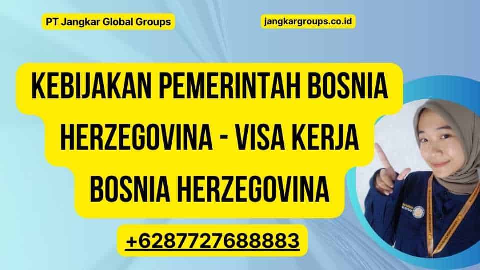 Kebijakan Pemerintah Bosnia Herzegovina - Visa Kerja Bosnia Herzegovina