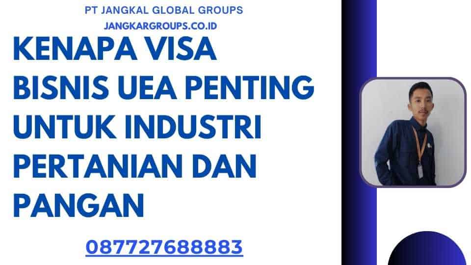 Kenapa Visa Bisnis UEA Penting untuk Industri Pertanian dan Pangan