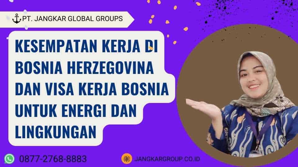 Kesempatan Kerja Di Bosnia Herzegovina dan Visa Kerja Bosnia Untuk Energi Dan Lingkungan