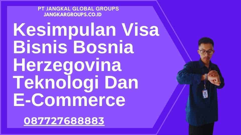 Kesimpulan Visa Bisnis Bosnia Herzegovina Teknologi Dan E-Commerce