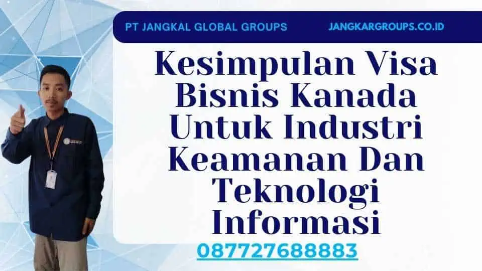 Kesimpulan Visa Bisnis Kanada Untuk Industri Keamanan Dan Teknologi Informasi