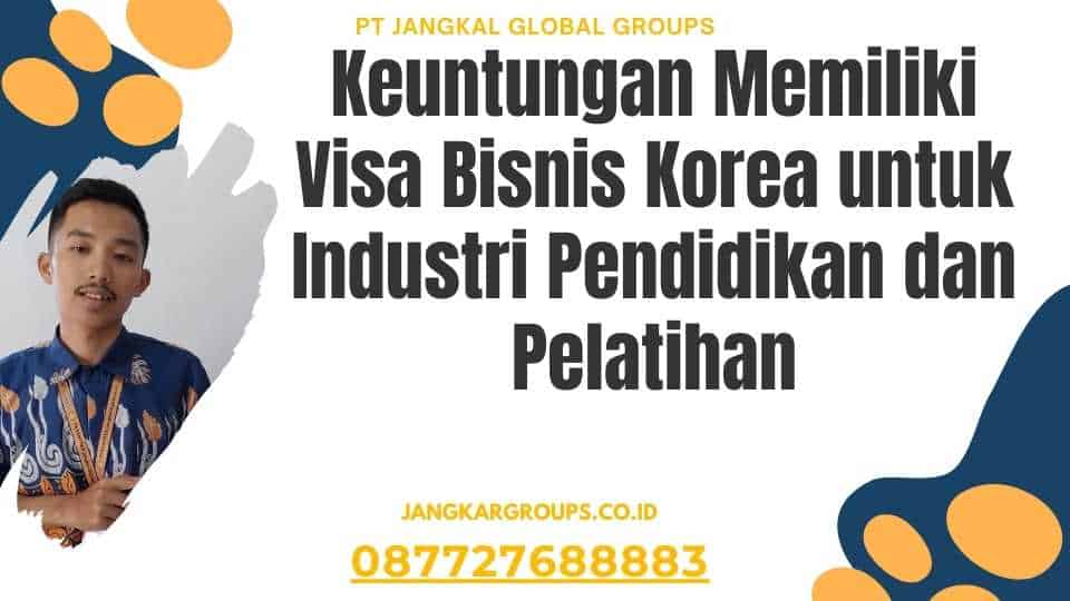 Keuntungan Memiliki Visa Bisnis Korea untuk Industri Pendidikan dan Pelatihan